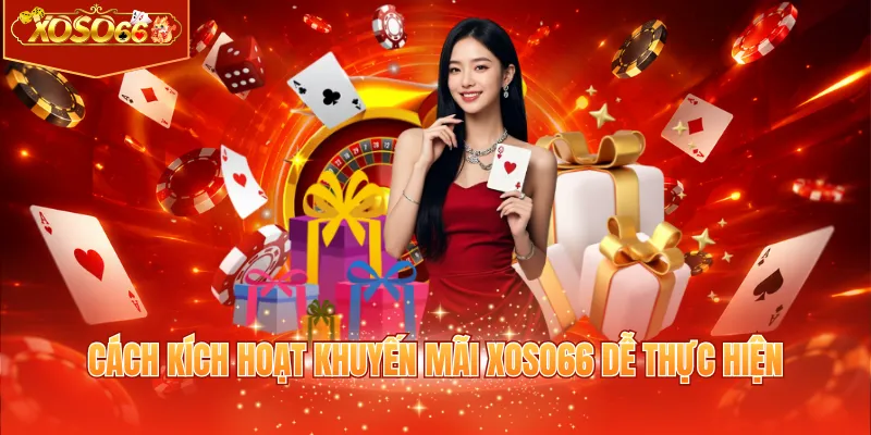 Cách kích hoạt khuyến mãi XOSO66 dễ thực hiện