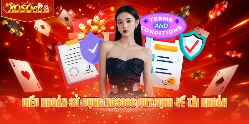 Điều khoản sử dụng XOSO66 quy định về tài khoản