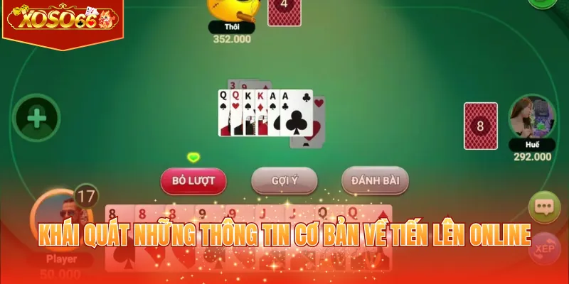 Khái quát những thông tin cơ bản về Tiến lên online