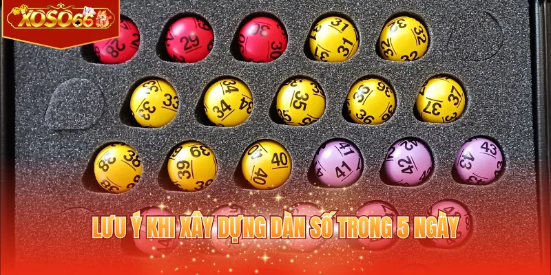 Lưu ý khi xây dựng dàn số trong 5 ngày