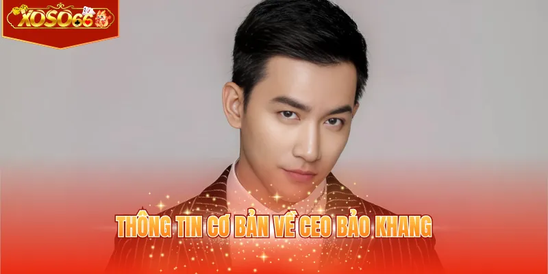 Thông tin cơ bản về CEO Bảo Khang